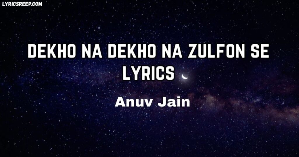 Dekho Na Dekho Na Zulfon Se Song Lyrics
