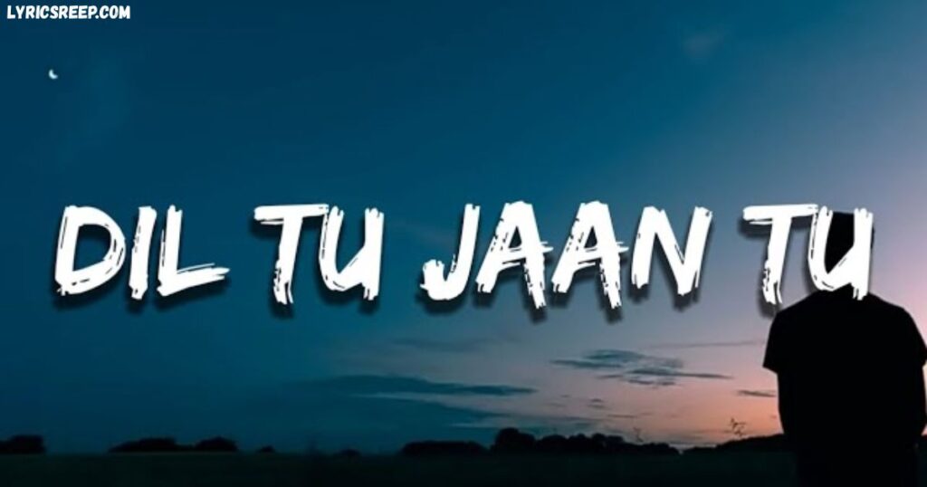 Dil Tu Jaan Tu Lyrics (Female Version) 
