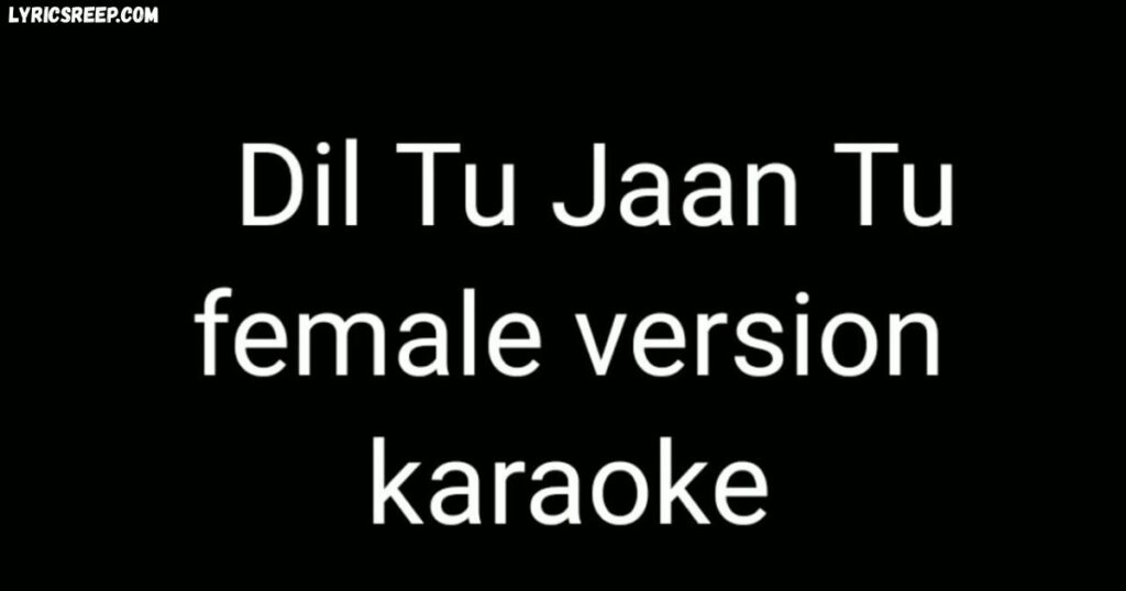 Dil Tu Jaan Tu Lyrics (Female Version) 