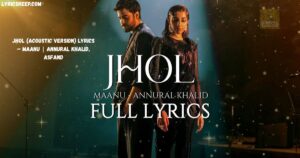 Jhol (Acoustic Version) Lyrics – Maanu | Annural Khalid, Asfand