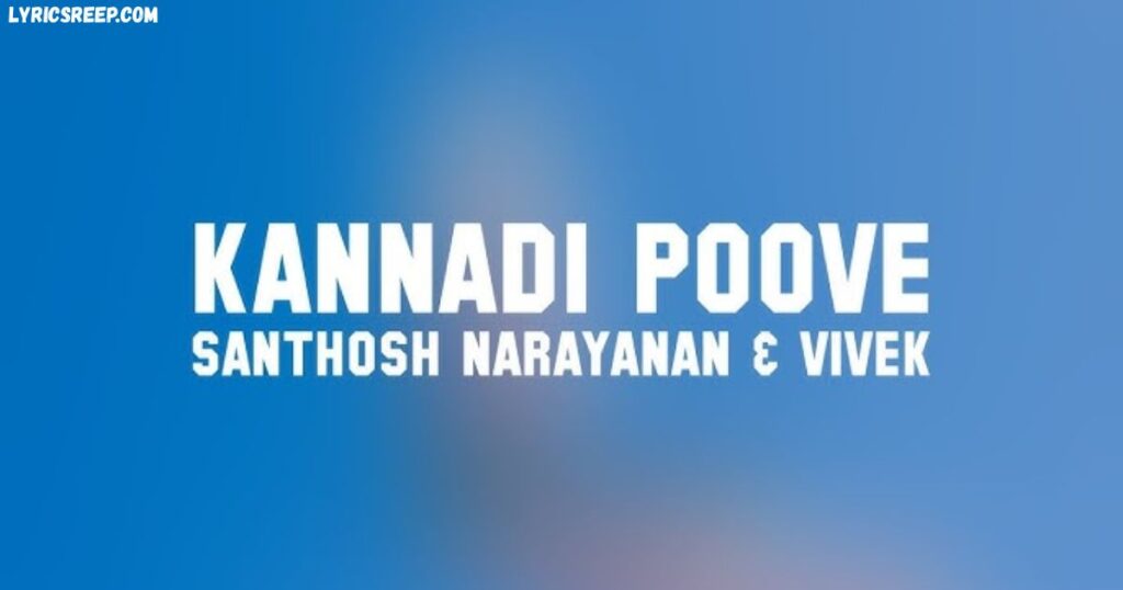 Kannadi Poove Song Lyrics