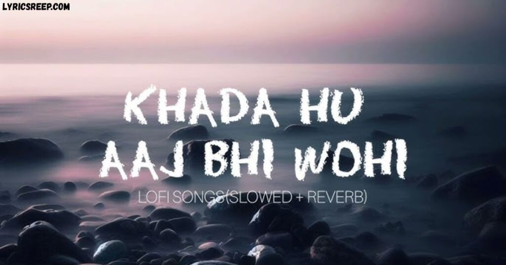 Khada Hu Aaj Bhi Wahi Lyrics 