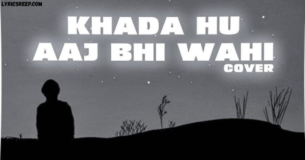 Khada Hu Aaj Bhi Wahi Lyrics 