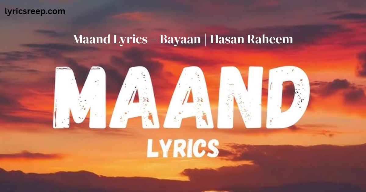 Maand Lyrics – Bayaan | Hasan Raheem