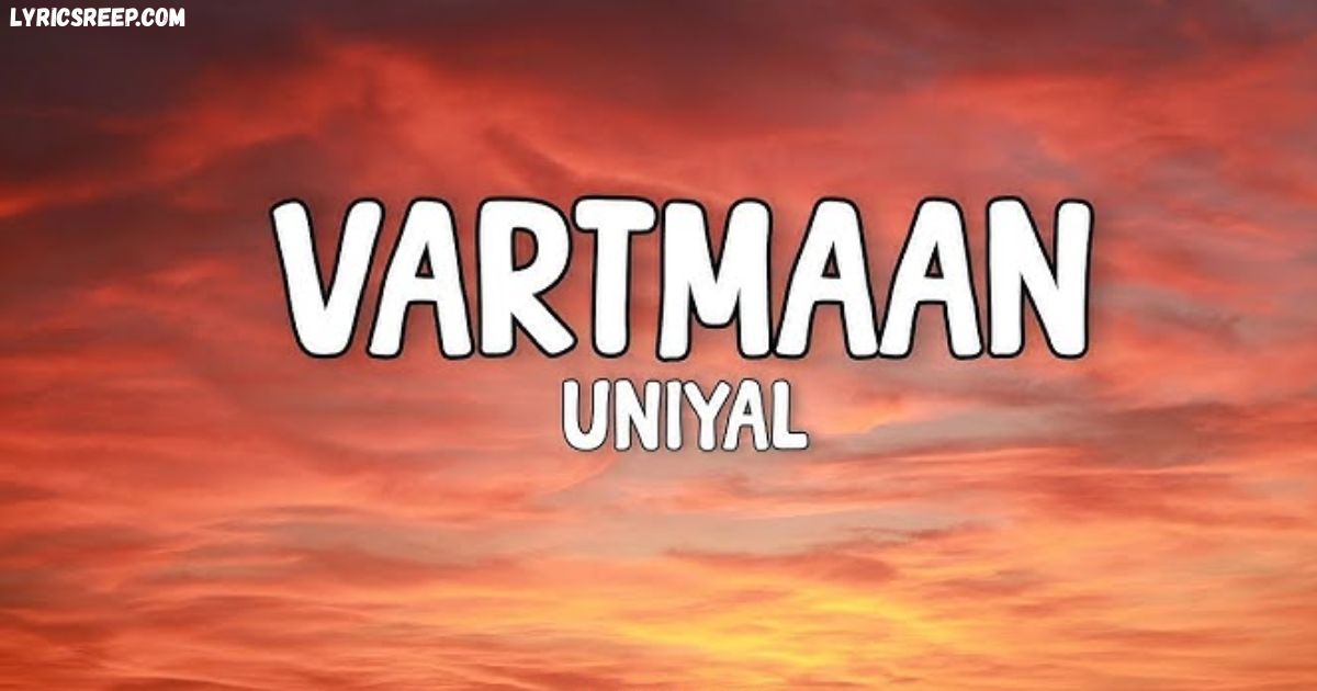 Vartmaan Lyrics - UNIYAL
