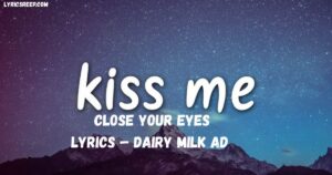 Kiss Me Close Your Eyes Lyrics – Dairy Milk Ad