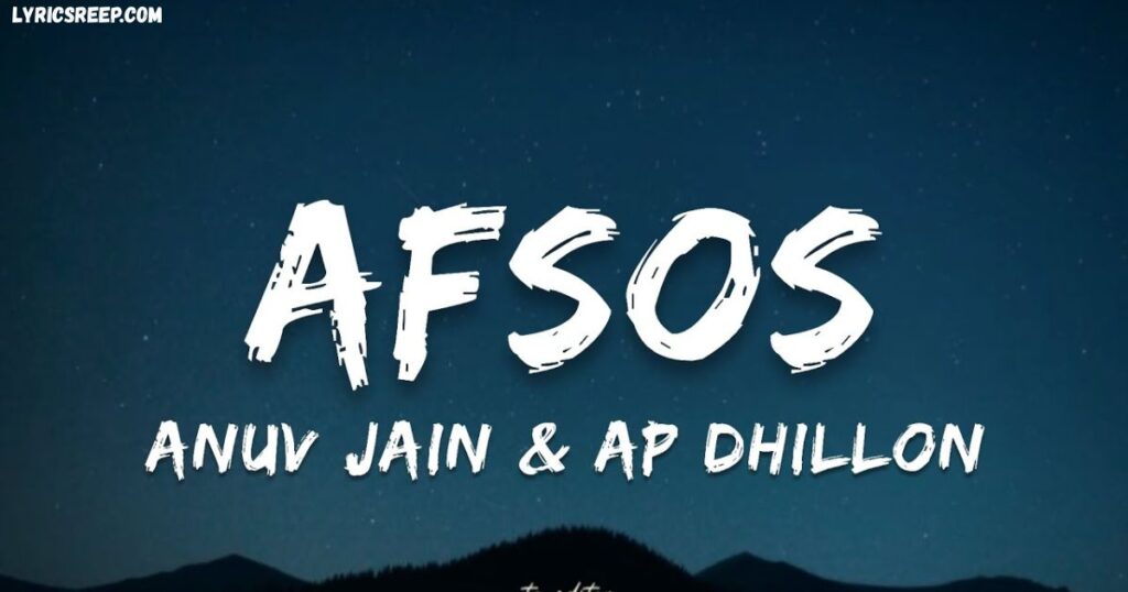 Afsos Song Lyrics - Anuv Jain, Ap Dhillon | Jo Guroor Si Oh Fizool Si