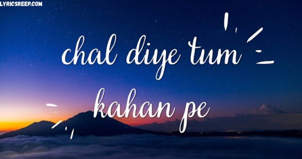 Chal Diye Tum Kahan Lyrics