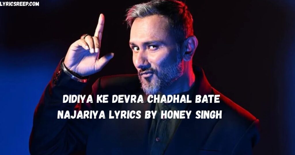 Didiya Ke Devra Chadhal Bate Najariya Lyrics by Honey Singh 