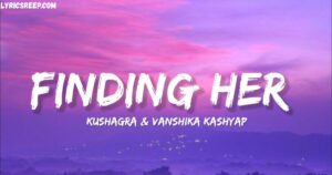 Finding Her (Jana Mere Sawalon Ka Manzar Tu) Song Lyrics – Kushagra