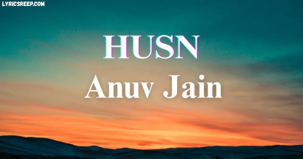 Husn Lyrics - Anuv Jain