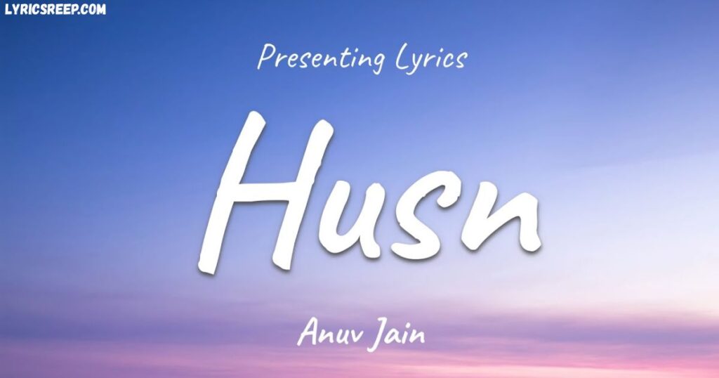 Husn Lyrics - Anuv Jain