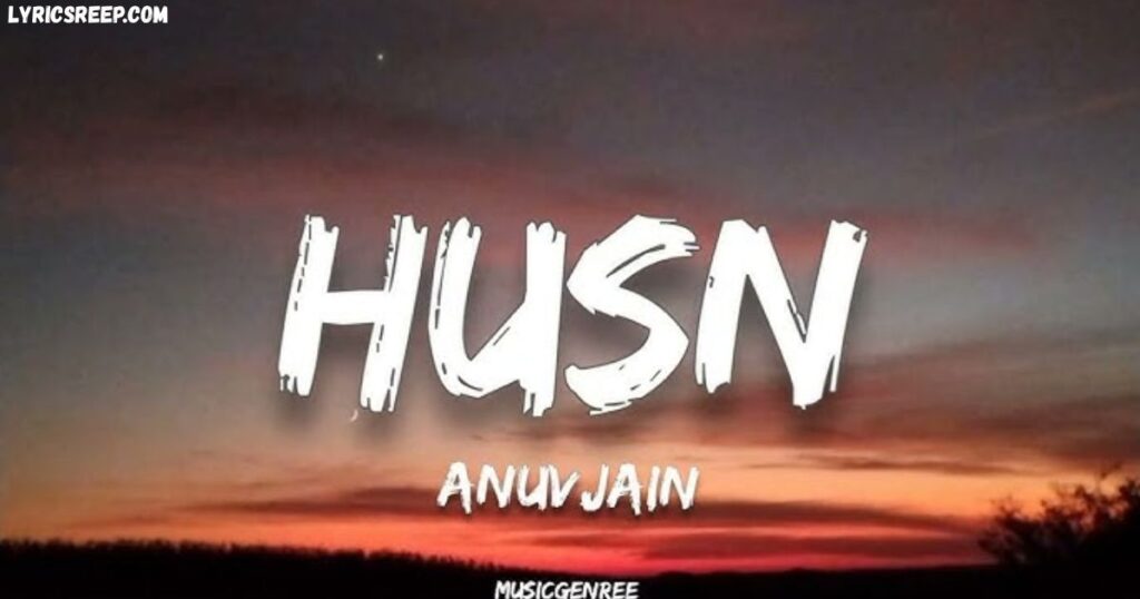 Husn Lyrics - Anuv Jain