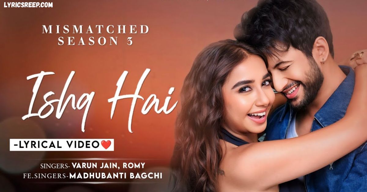 Ishq Hai Lyrics – Mismatched S3 | Roshni Hi Roshni Hai Charsu