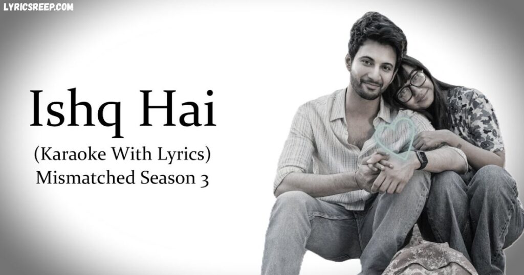 Ishq Hai Lyrics – Mismatched Season 3