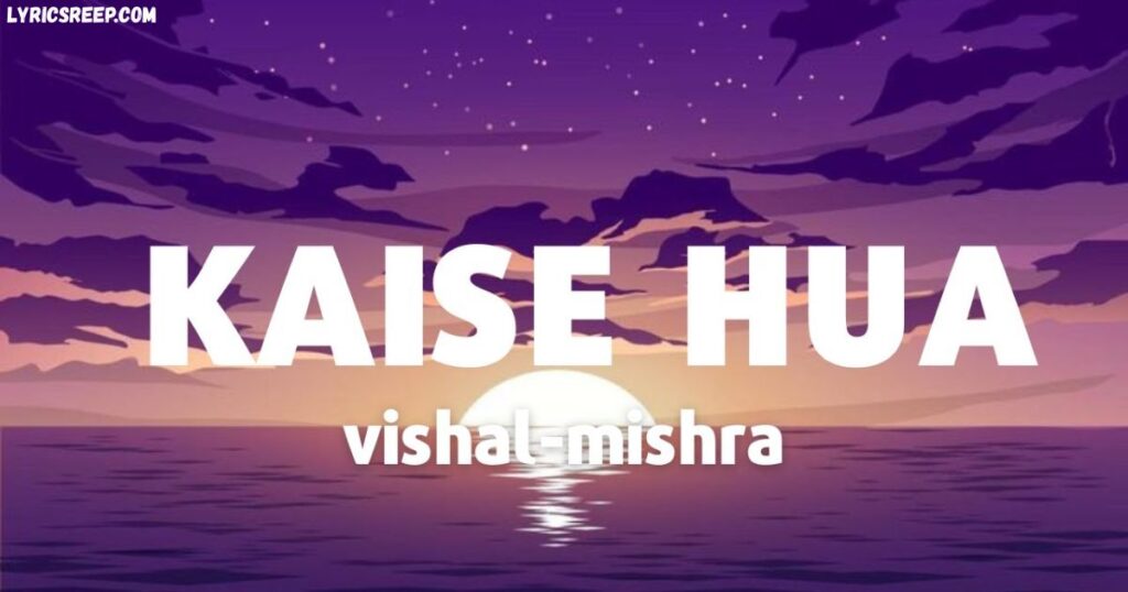 Kaise Hua Lyrics