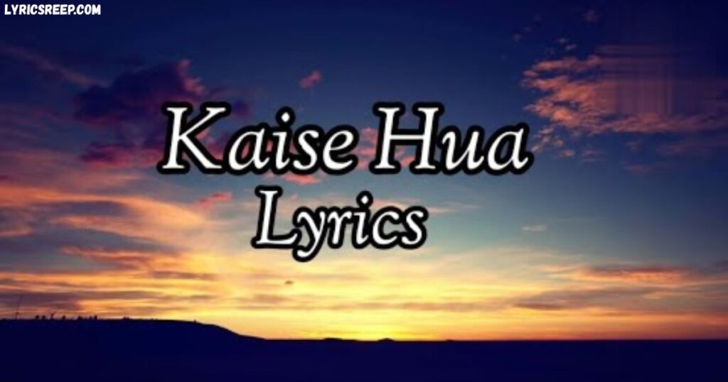 Kaise Hua Lyrics