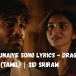 Vazhithunaiye Song Lyrics - Dragon (Tamil) | Sid Sriram