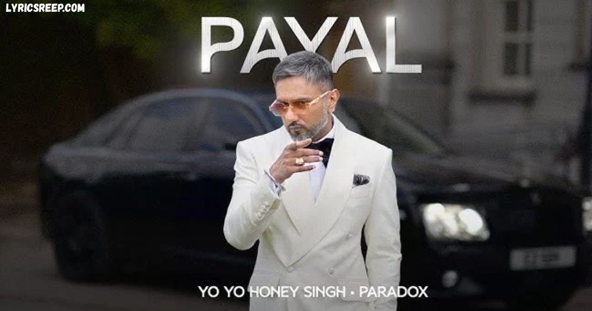 Payal Lyrics – Yo Yo Honey Singh | Paradox
