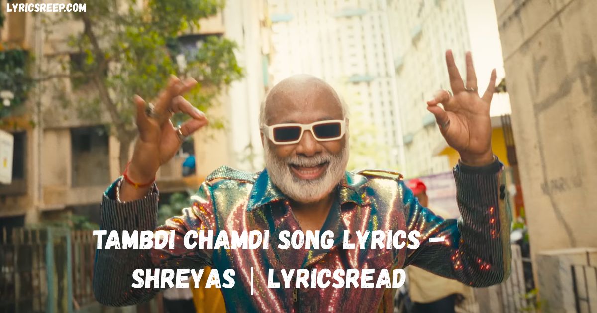 Tambdi Chamdi Song Lyrics – Shreyas | LyricsREAD