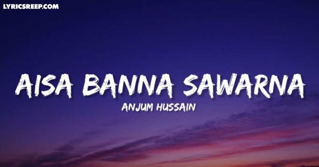Aisa Banna Sawarna Mubarak Tumhen Lyrics - Anjum Hussain