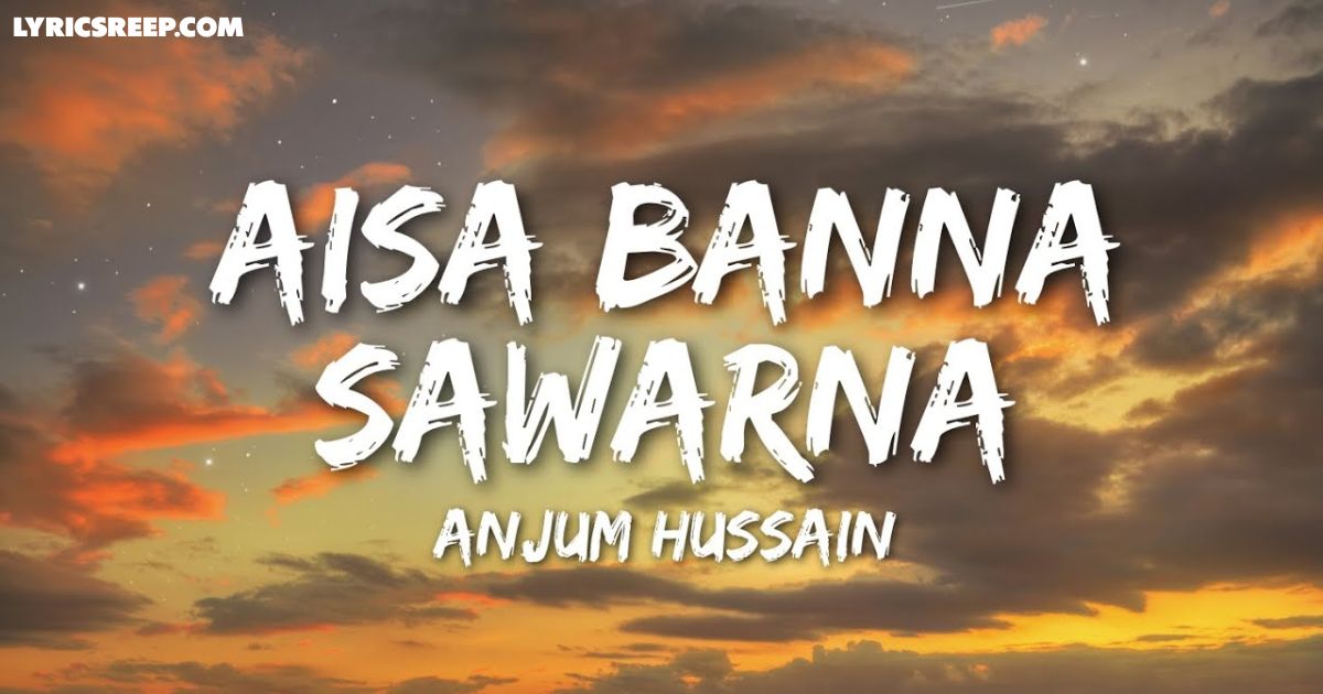 Aisa Banna Sawarna Mubarak Tumhen Lyrics – Anjum Hussain