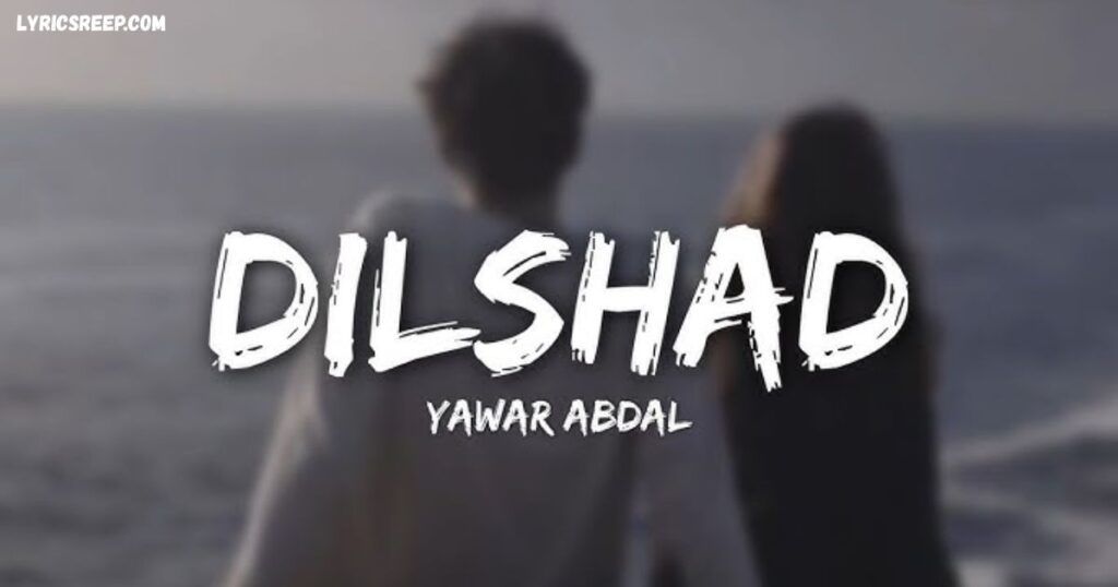 Dilshad Song Lyrics 