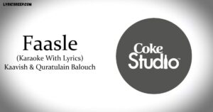 Faasle Lyrics – Kaavish And Quratulain | Coke Studio