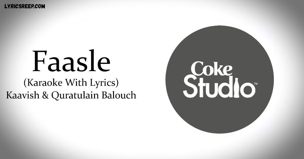 Faasle Lyrics – Kaavish And Quratulain | Coke Studio