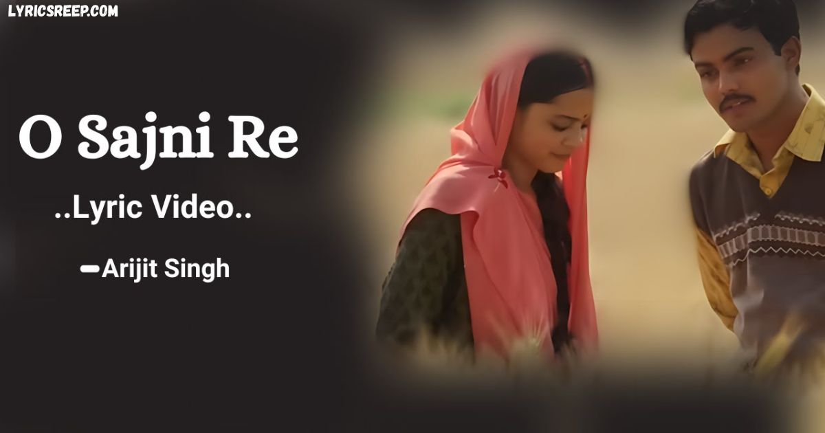 Sajni Lyrics – Arijit Singh | O Sajni Re