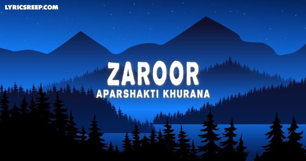 Zaroor Song Lyrics – Aparshakti Khurana