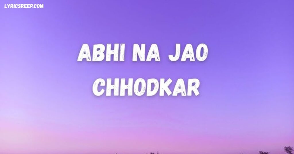 Abhi Utha Hoon Neend Se Tumhara Khwab Dekh Ke Lyrics – Abhi Na Jao Chhod Kar New Version