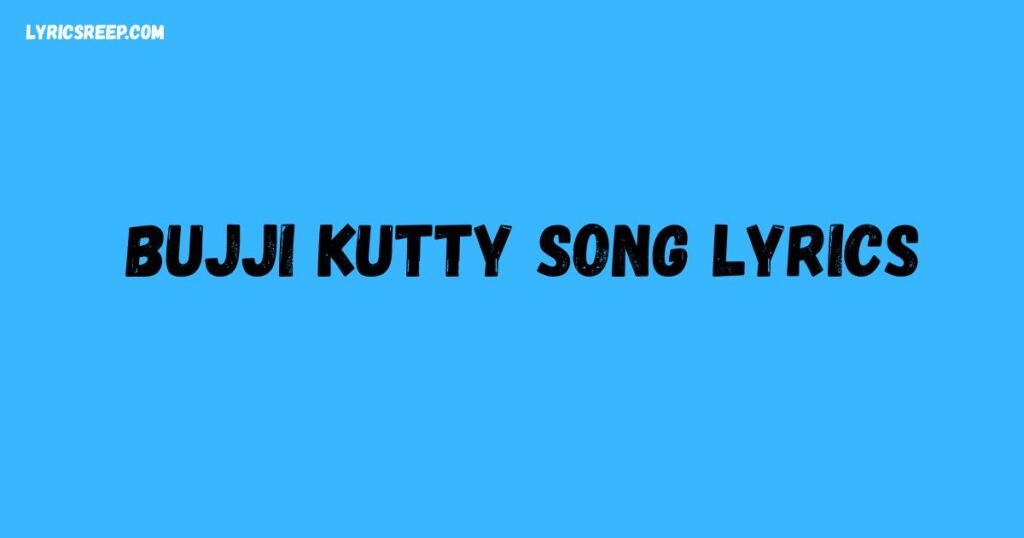 Bujji Kutty Song Lyrics - Thandel | Bujji Thalli Tamil Version