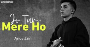 Jo Tum Mere Ho Song Lyrics – Anuv Jain