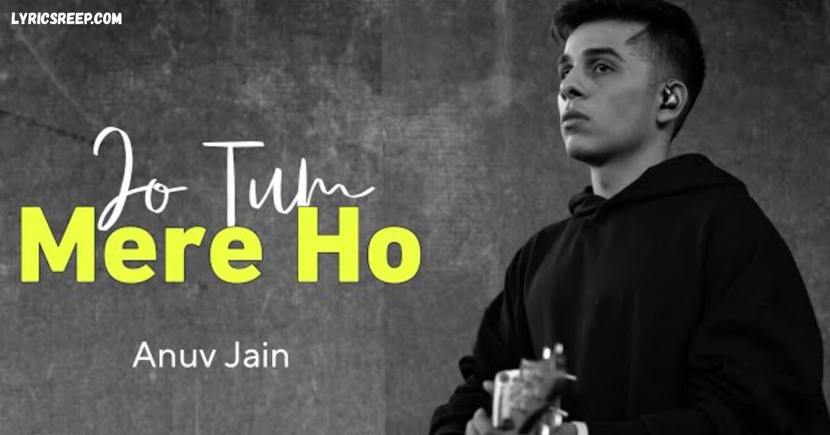 Jo Tum Mere Ho Song Lyrics – Anuv Jain