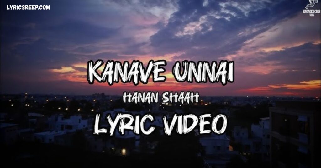 Kanave Unnai Vanthu Sera Song Lyrics – Hanan Shaah | Ranjha (Tamil) Version