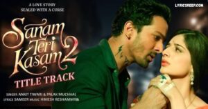 Sanam Teri Kasam Song Lyrics – Ankit Tiwari, Palak Muchhal