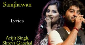 Main Tenu Samjhawan Ki Lyrics – Arijit Singh | Shreya Ghoshal